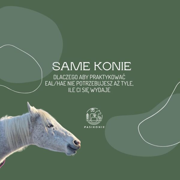 Webinar PRO: Same konie. Dlaczego aby praktykować EAL HAE nie potrzebujesz aż tyle, ile ci się wydaje