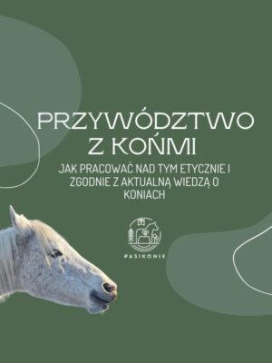 Webinar PRO: Przywództwo z końmi - jak pracować nad tym etycznie i zgodnie z aktualną wiedzą o koniach